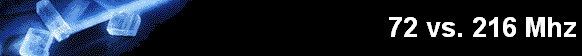 72 vs. 216 Mhz